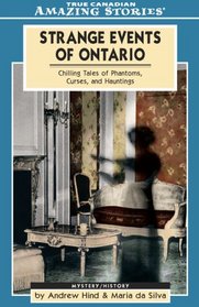 Strange Events of Ontario: Chilling Tales of Phantoms, Curses, and Hauntings (Amazing Stories)