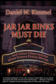 Jar Jar Binks Must Die... and other Observations about Science Fiction Movies