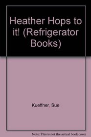 Heather Hops to it! (Refrigerator Books)