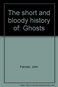 The short and bloody history of: Ghosts