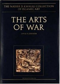 The Arts of War: Arms and Armour of the 7th to 19th Centuries, Volume XXI (Nasser D.Khalili Collection of Islamic Art) (Nasser D.Khalili Collection of Islamic Art)