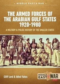 The Armed Forces of the Arabian Gulf States 1920-1980: A Military& Police History of the Smaller States (Middle East@War)