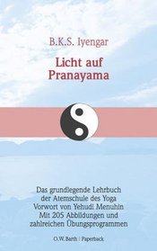 Licht auf Pranayama. (Pranayama Dipika). Das grundlegende Lehrbuch der Atemschule des Yoga.