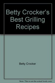 Betty Crocker's Best Grilling Recipes