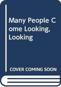 Many People Come Looking, Looking