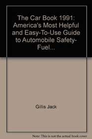 The Car Book 1991: America's Most Helpful and Easy-To-Use Guide to Automobile Safety, Fuel...