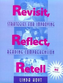 Revisit, Reflect, Retell : Strategies for Improving Reading Comprehension