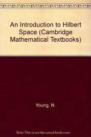 An Introduction to Hilbert Spaces (Cambridge Mathematical Textbooks)