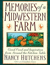 Memories of a Midwestern Farm : Good Food  Inspiration from Around Kitchen Table