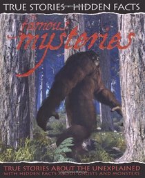 Famous Mysteries: True Stories About the Unknown! (True Stories, Hidden Facts)