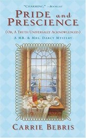 Pride and Prescience Or, A Truth Universally Acknowledged (Mr. and Mrs. Darcy, Bk 1)