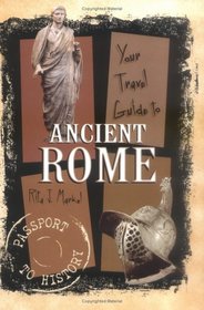 Your Travel Guide to Ancient Rome (Passport to History)