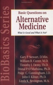 Basic Questions on Alternative Medicine: What Is Good and What Is Not? (BioBasics Series) (Bio Basics Series)