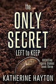 The Only Secret Left to Keep (A Ngaire Blakes Mystery)