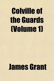 Colville of the Guards (Volume 1)