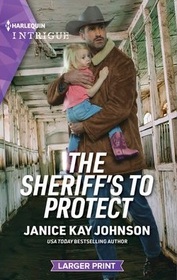 The Sheriff's to Protect (Harlequin Intrigue, No 2198) (Larger Print)