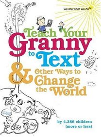 Teach Your Granny to Text and Other Ways to Change the World (We Are What We Do)