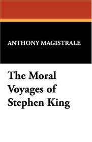 The Moral Voyages of Stephen King (Starmont Studies in Literary Criticism)