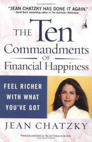 The Ten Commandments of Financial Happiness : Feel Richer with What You've Got