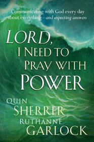 Lord, I Need to Pray With Power: Communicating With God Every Day About Everything -- and Expecting Answers