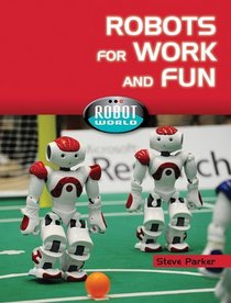 Robots for Work and Fun (Robot World)