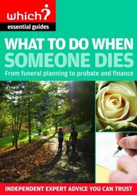 What to Do When Someone Dies 2009: From Funeral Planning to Probate and Finance (Which Essential Guides)