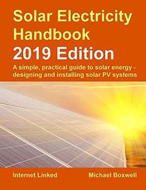 Solar Electricity Handbook - 2019 Edition: A simple, practical guide to solar energy - designing and installing solar photovoltaic systems.