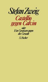 Castellio gegen Calvin oder Ein Gewissen gegen die Gewalt.