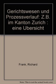 Gerichtswesen und Prozessverlauf: Z.B. im Kanton Zurich : eine Ubersicht (German Edition)