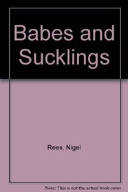 BABES AND SUCKLINGS