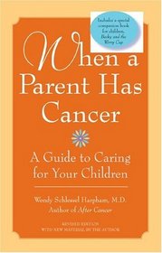 When a Parent Has Cancer : A Guide to Caring for Your Children