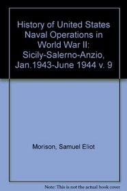 History of United States Naval Operations in World War II: Sicily-Salerno-Anzio, Jan.1943-June 1944 v. 9