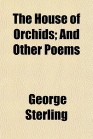 The House of Orchids; And Other Poems