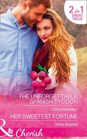 Romantic Getaways: The Unforgettable Spanish Tycoon: the Unforgettable Spanish Tycoon / Her Sweetest Fortune