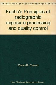 Fuchs's Principles of radiographic exposure, processing, and quality control