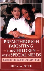 Breakthrough Parenting for Children with Special Needs: Raising the Bar of Expectations