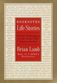 Booknotes : Life Stories : Notable Biographers on the People Who Shaped America