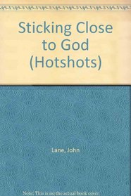 Sticking Close to God (Hotshots)