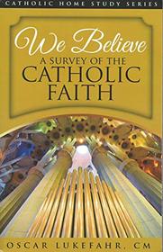 We Believe, A Survey of the Catholic Faith, Catholic Home Study Series