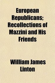 European Republicans; Recollections of Mazzini and His Friends