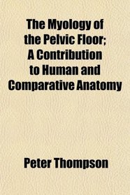 The Myology of the Pelvic Floor; A Contribution to Human and Comparative Anatomy