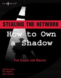 Stealing the Network: How to Own a Shadow (Stealing the Network)