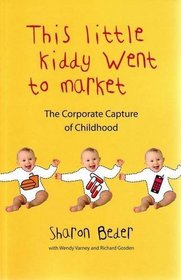 This Little Kiddy Went to Market: The Corporate Capture of Childhood