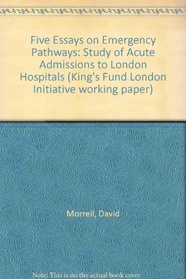 Five Essays on Emergency Pathways (King's Fund London Initiative Working Paper)