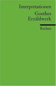 Interpretationen: Goethes Erzhlwerk. (Lernmaterialien)