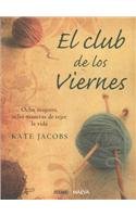 El Club de los viernes/ On Friday club: Ocho Mujeres, Ocho Maneras De Tejer La Vida (Spanish Edition)