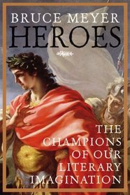 Heroes: The Champions of Our Literary Imagination