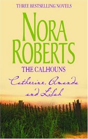 The Calhouns: Catherine, Amanda and Lilah: Courting Catherine / A Man for Amanda / For the Love of Lilah