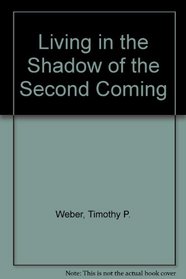 Living in the Shadow of the Second Coming (Contemporary Evangelical Perspectives)