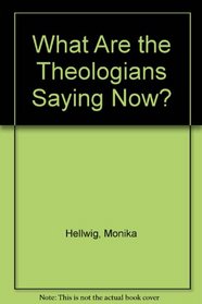 What Are the Theologians Saying Now?